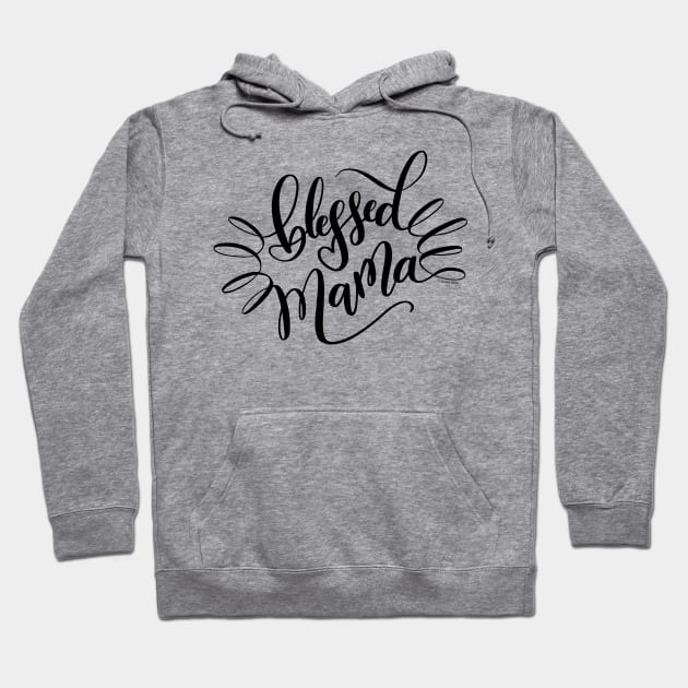 Blessed Mama Black Hand Lettering Design Hoodie by DoubleBrush